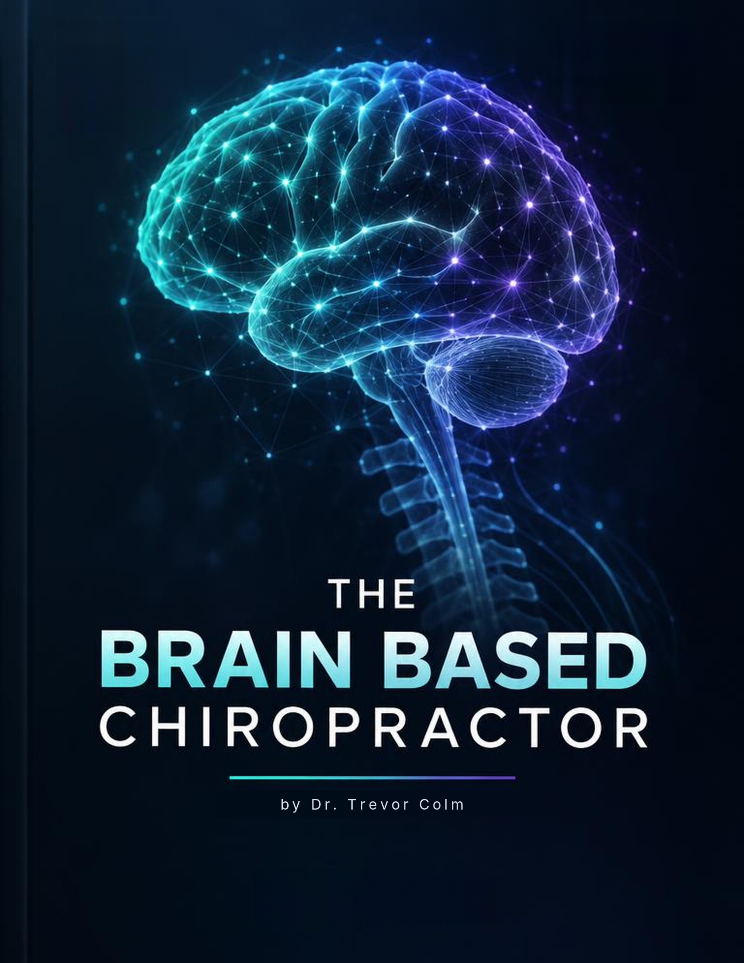 The Brain Based Chiropractor ebook cover by Dr. Trevor Colm